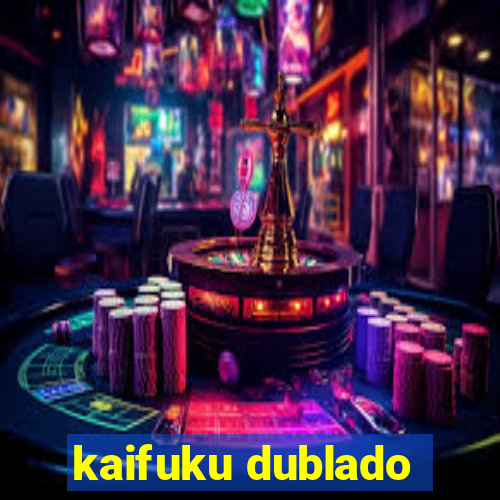 kaifuku dublado